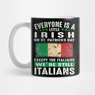 Everyone Is A Little Irish On St Patricks Day Except The Italians We're Still Italians Mug